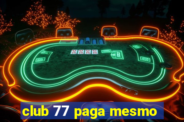 club 77 paga mesmo